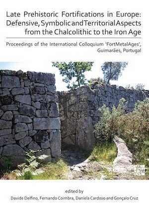 Late Prehistoric Fortifications in Europe. Defensive, Symbolic and Territorial Aspects from the Chalcolithic to the Iron Age, 2020, 256 p.