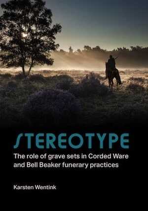 Stereotype. The role of grave sets in Corded Ware and Bell Beaker funerary practices, 2020, 296 p.