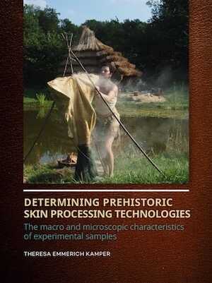 Determining Prehistoric Skin Processing Technologies. The macro and microscopic characteristics of experimental samples, 2020, 250 p.