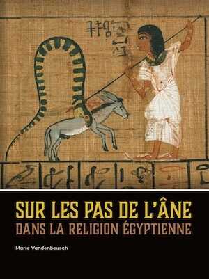 Sur les pas de l'âne dans la religion égyptienne, 2020, 470 p.
