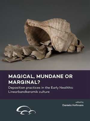 Magical, mundane or marginal ? Deposition practices in the Early Neolithic Linearbandkeramik culture, 2020, 250 p.