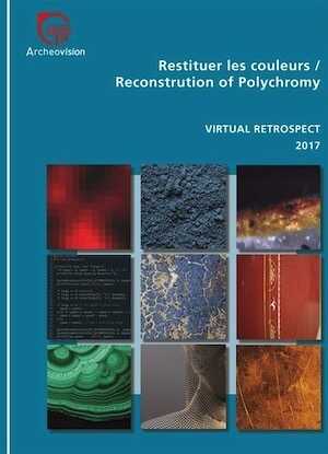 Restituer les couleurs / Reconstruction of Polychromy, (Virtual Retrospect 2017), 2019, 231 p.