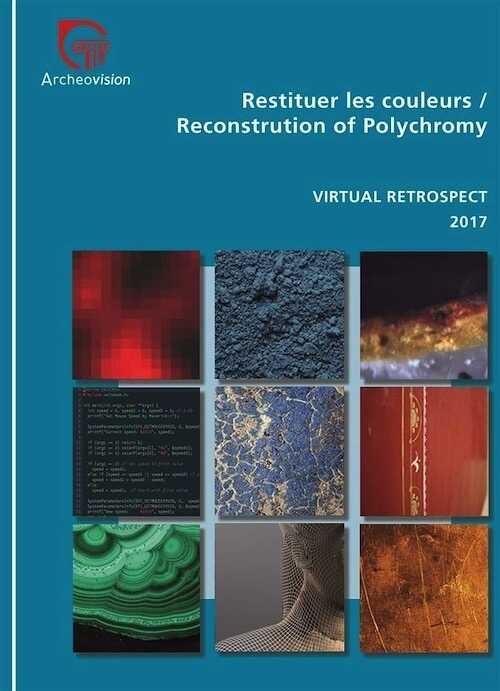 Restituer les couleurs / Reconstruction of Polychromy, (Virtual Retrospect 2017), 2019, 231 p.