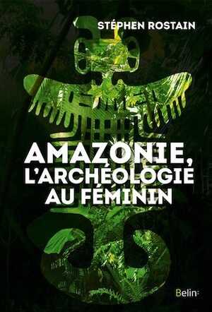 Amazonie, l'archéologie au féminin, 2020, 352 p.