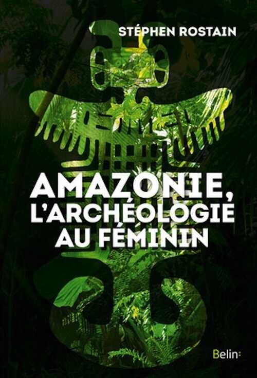 Amazonie, l'archéologie au féminin, 2020, 352 p.
