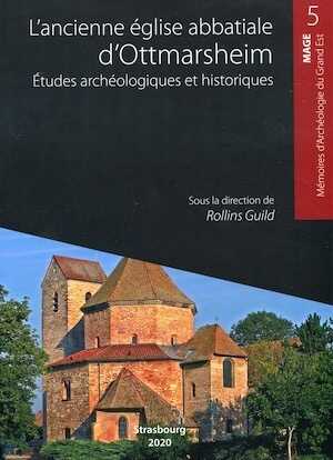 L'ancienne église abbatiale d'Ottmarsheim. Etudes archéologiques et historiques, (MAGE 5), 2020.