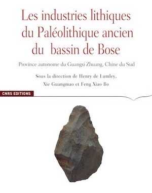 Les industries lithiques du Paléolithique ancien du Bassin de Bose. Province autonome du Guangxi, Chine du Sud, 2020, 420 p.