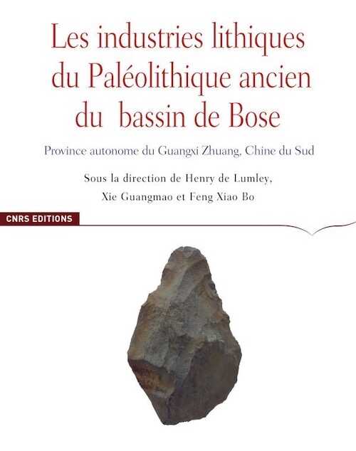 Les industries lithiques du Paléolithique ancien du Bassin de Bose. Province autonome du Guangxi, Chine du Sud, 2020, 420 p.