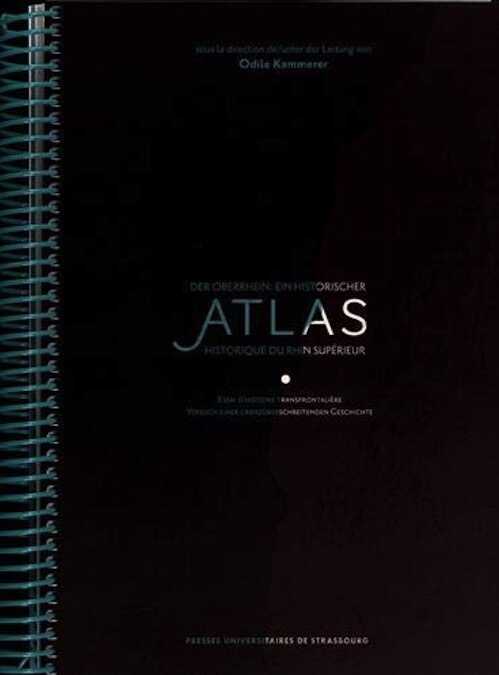 Atlas historique du Rhin supérieur. Essai d'histoire transfrontalière / Der Oberrhein: ein historischer Atlas. Versuch einer grenzüberschreitenden Geschichte, 2019, 295 p.