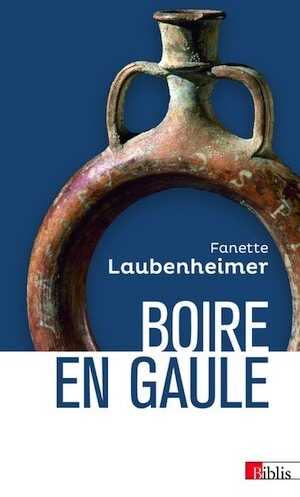 Boire en Gaule. Hydromel, bière et vin, 2020, 300 p. Poche.