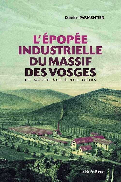 PARMENTIER D. - L'épopée industrielle des Vosges, 2019.