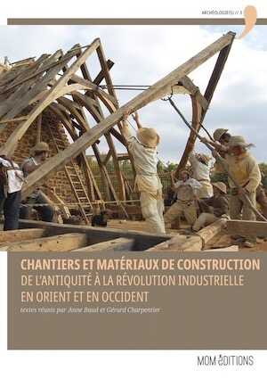 Chantiers et matériaux de construction. De l'Antiquité à la Révolution industrielle en Occident et en Orient, 2020, 288 p.