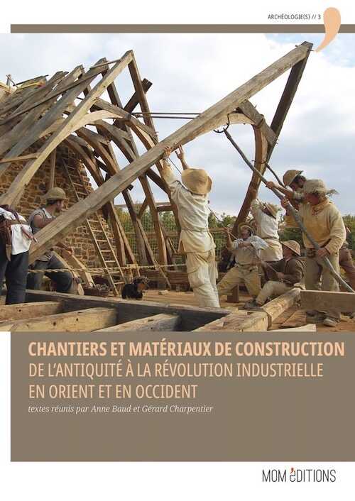 Chantiers et matériaux de construction. De l'Antiquité à la Révolution industrielle en Occident et en Orient, 2020, 288 p.