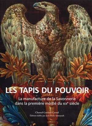 Les tapis du pouvoir. La manufacture de la Savonnerie dans la première moitié du XIXe siècle, 2020, 464 p.