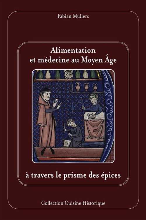 Alimentation et médecine au Moyen Âge, à travers le prisme des épices, 2019, 110 p.
