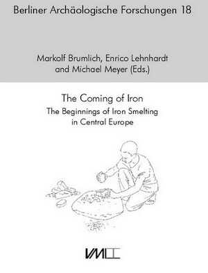 The Coming of Iron. The Beginnings of Iron Smelting in Central Europe, (actes conf. int. Berlin, oct. 2017), 2020, 276 p.