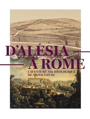 D'Alésia à Rome. L'aventure archéologique de Napoléon III (1861-1870), (cat. expo. musée d'Archéologie nationale, Saint-Germain-en-Laye sept. 2020 - janv. 2021), 2020, 192 p.