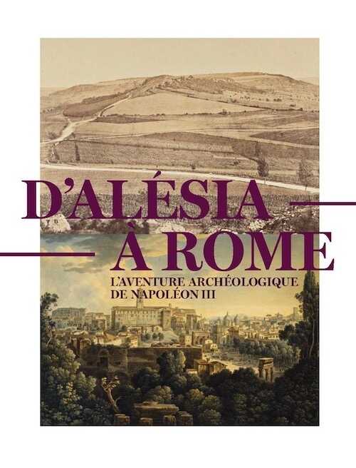 D'Alésia à Rome. L'aventure archéologique de Napoléon III (1861-1870), (cat. expo. musée d'Archéologie nationale, Saint-Germain-en-Laye sept. 2020 - janv. 2021), 2020, 192 p.