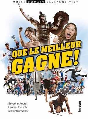 Que le meilleur gagne !, (plaquette. expo. Musée romain, Lausanne-Vidy, mars 2019 - févr. 2020), 2020, 64 p.