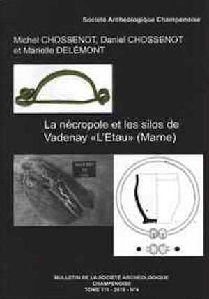 La nécropole et les silos de Vadenay « L'Etau » (Marne), (Bulletin de la Société archéologique champenoise tome 111-2018-n°4), 2020.