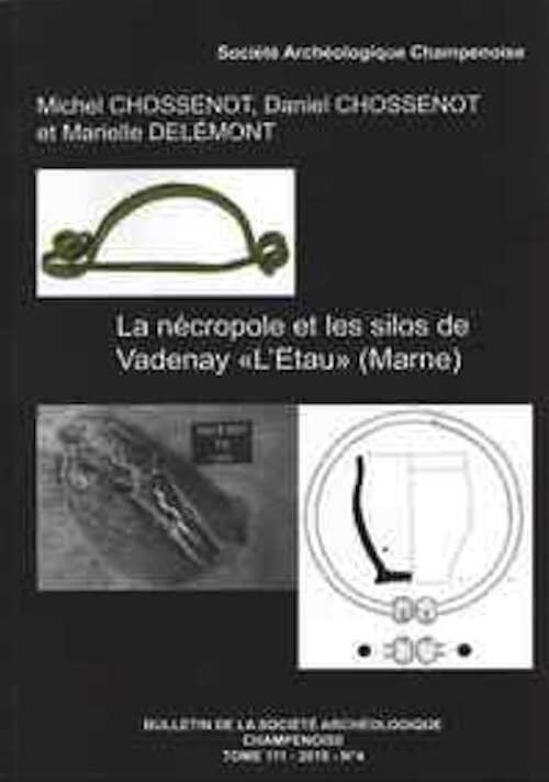 La nécropole et les silos de Vadenay « L'Etau » (Marne), (Bulletin de la Société archéologique champenoise tome 111-2018-n°4), 2020.