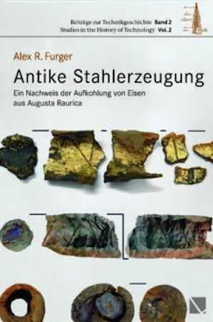 Antike Stahlerzeugung. Ein Nachweis der Aufkohlung von Eisen aus Augusta Raurica, (Beiträge zur Technikgeschichte, volume 2), 2019, 176 p.