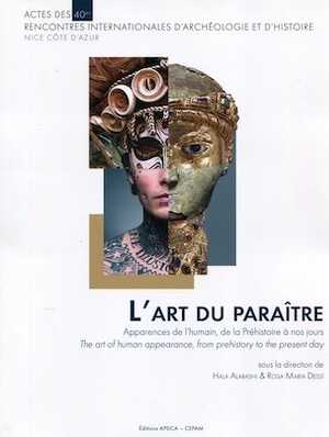 L'art du paraître. Apparences de l'humain, de la Préhistoire à nos jours / The art of human appearance, from prehistory to the present day, (actes 40es rencontres internationales d'archéologie et d'histoire, Nice, oct. 2019), 2020, 270 p.