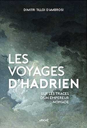 Les Voyages d'Hadrien. Sur les traces de l'empereur nomade, 2020, 204 p.