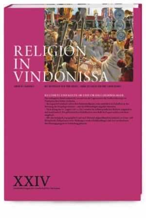 Religion in Vindonissa – Kultorte und Kulte im und um das Legionslager, 2018, 240 p.