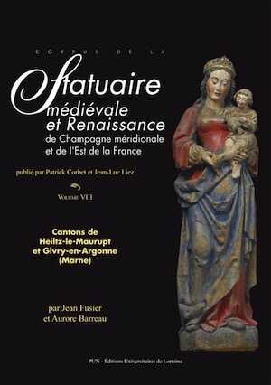 Corpus de la statuaire médiévale et Renaissance de Champagne méridionale et de l'Est de la France. Volume VIII, Cantons de Heiltz-le-Maurupt et Givry-en-Argonne (Marne), 2017.