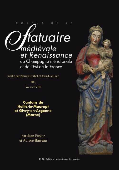 Corpus de la statuaire médiévale et Renaissance de Champagne méridionale et de l'Est de la France. Volume VIII, Cantons de Heiltz-le-Maurupt et Givry-en-Argonne (Marne), 2017.