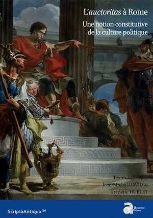 L'auctoritas à Rome. Une notion constitutive de la culture politique, (Scripta antiqua 136), 2020, 400 p.