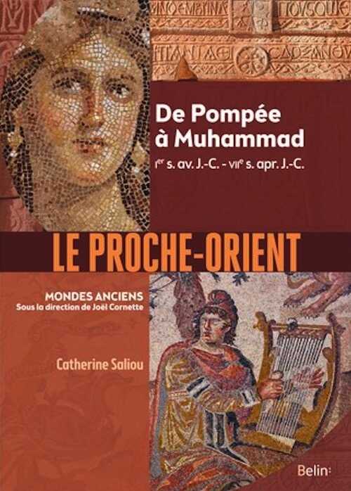 Le Proche-Orient. De Pompée à Muhammad, Ier s. av. J.-C. - VIIe s. apr. J.-C., 2020, 608 p.