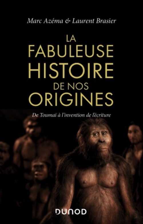 La fabuleuse histoire de nos origines. De Toumaï à l'invention de l'écriture, 2020, 352 p.