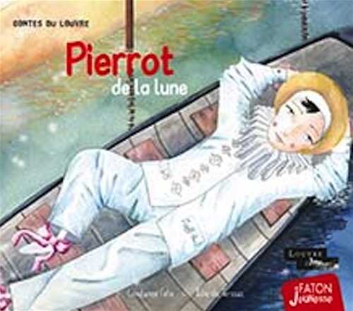 Pierrot de la lune, (Les contes du Louvre), 2020, 32 p. Livre Jeunesse à partir de 4 ans.