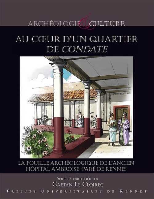 Au cœur d'un quartier de Condate. La fouille archéologique de l'ancien hôpital Ambroise-Paré de Rennes, 2020, 272 p.