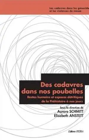 Des cadavres dans nos poubelles. Restes humains et espaces détritiques de la Préhistoire à nos jours, 2020, 296 p.