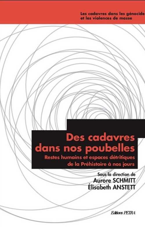 Des cadavres dans nos poubelles. Restes humains et espaces détritiques de la Préhistoire à nos jours, 2020, 296 p.