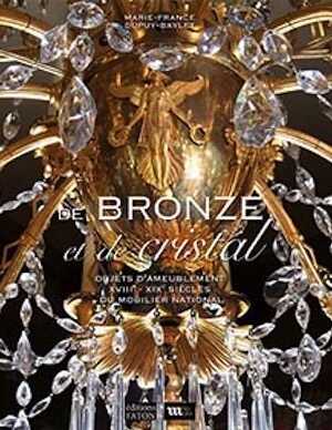 De bronze et de cristal. Objets d'ameublement XVIIIe - XIXe siècles du Mobilier national, 2020, 512 p., 400 ill.