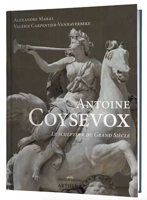 MARAL A., CARPENTIER-VANHAVERBEKE V. - Antoine Coysevox. Le sculpteur du Grand Siècle, 2020, 580 p., 976 ill.