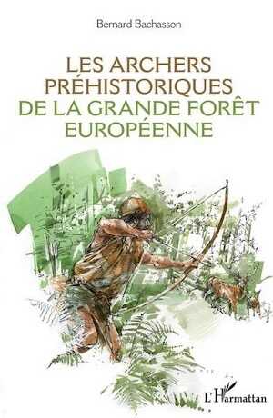 Les archers préhistoriques de la grande forêt européenne, 2020, 272 p.