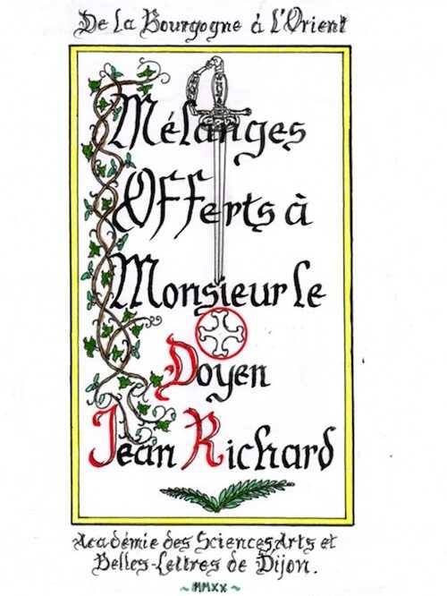 De la Bourgogne à l'Orient. Mélanges offerts à M. le Doyen Jean Richard, 2020.