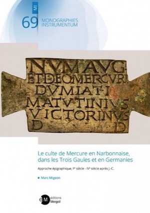 Le culte de Mercure en Narbonnaise, dans les Trois Gaules et en Germanies. Approche épigraphique, Ier siècle - IVe siècle après J.-C., 2020, 761 p., ill. coul.