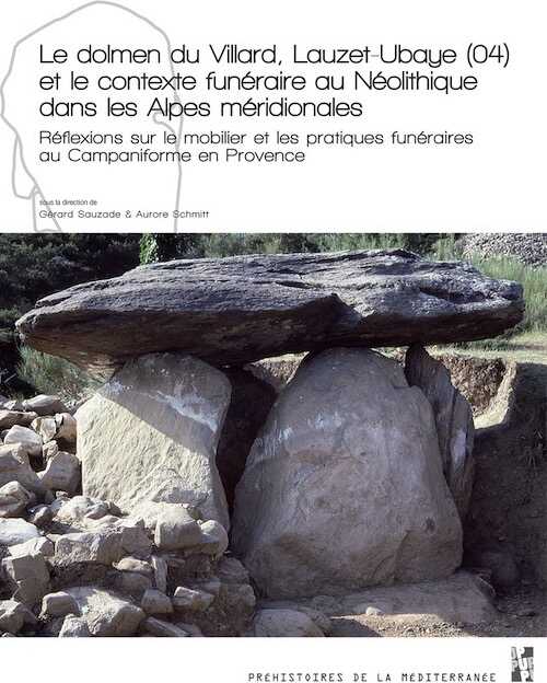 Le dolmen du Villard, Lauzet-Ubaye (04) et le contexte funéraire au Néolithique dans les Alpes méridionales. Réflexions sur le mobilier et les pratiques funéraires au Campaniforme en Provence, 2020, 220 p.