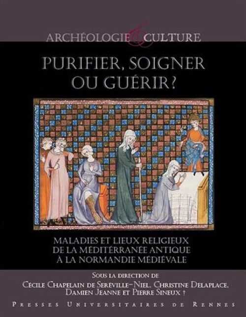 Purifier, soigner ou guérir ? Maladies et lieux religieux de la Méditerranée antique à la Normandie médiévale, 2020, 312 p.
