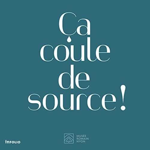 Ca coule de source ! Aqueduc et histoires d'eau dans la Nyon romaine, 2020, 155 p.