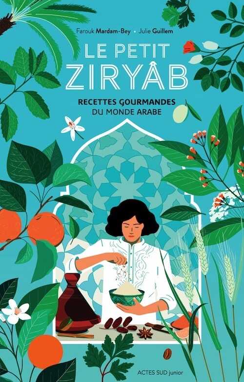 Le petit Ziryâb. Recettes gourmandes du monde arabe, 2020, 88 p. Livre Jeunesse.