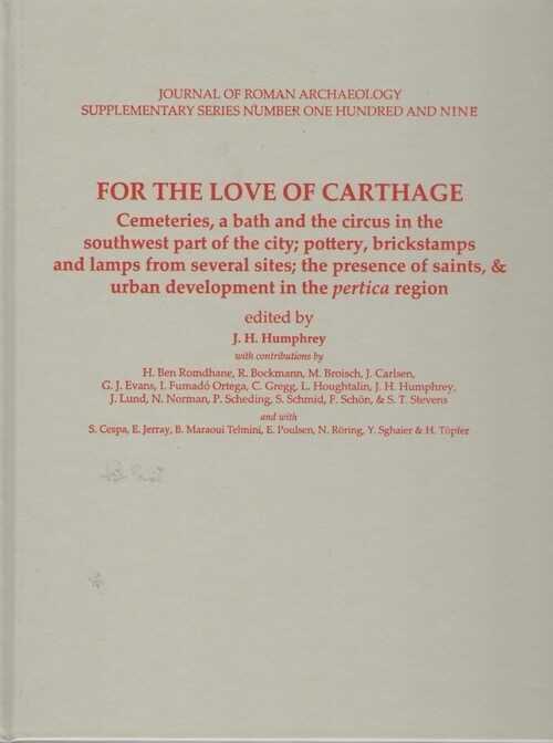 For the love of Carthage. Cemeteries, a bath and the circus in the southwest part of the city; pottery, Brickstamps and Lamps from Several Sites; the presence of saints, & urban development in the pertica region, (Supplement 109 à Journal of Roman Archaeology), 2020, 330 p.