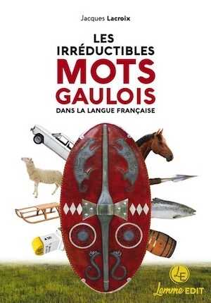 Les irréductibles mots gaulois dans la langue française, 2022, 156 p.