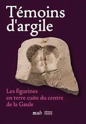 Témoins d'argile. Les figurines en terre cuite du centre de la Gaule, 2020, 208 p., 400 ill.